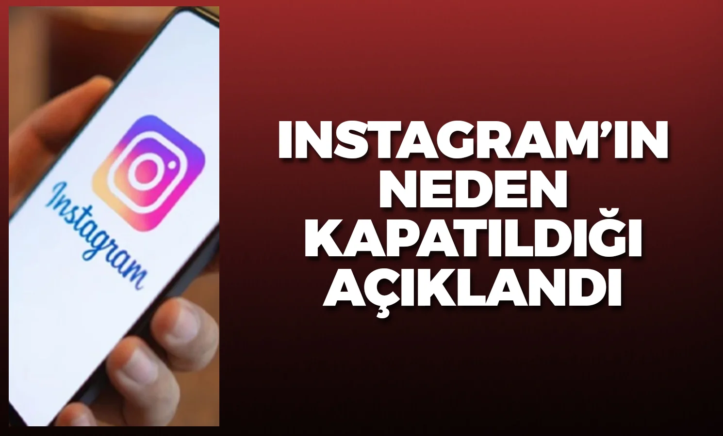 Instagram'ın neden kapatıldığı açıklandı