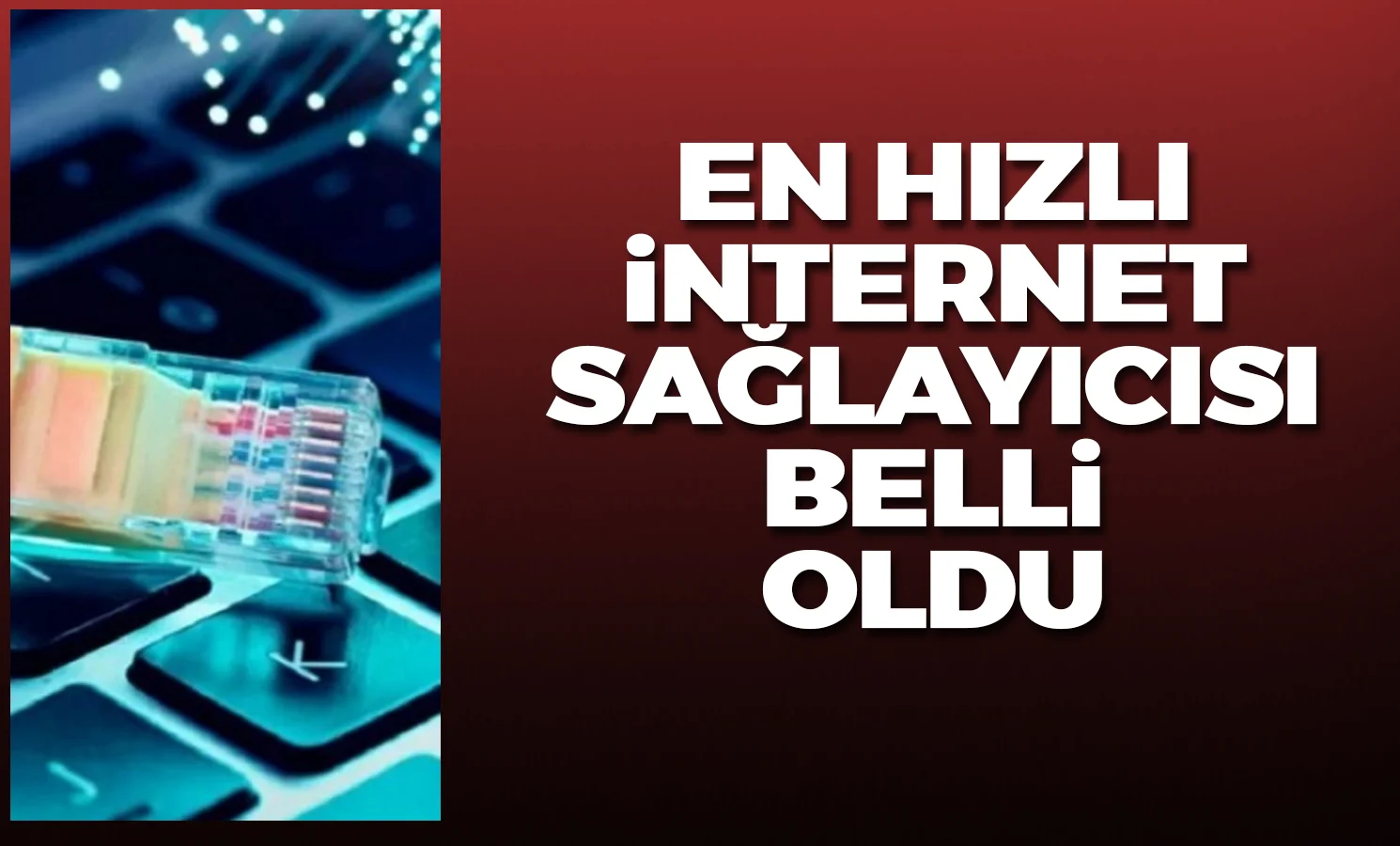 Türkiye'de en hızlı internet sağlayıcıları belli oldu!