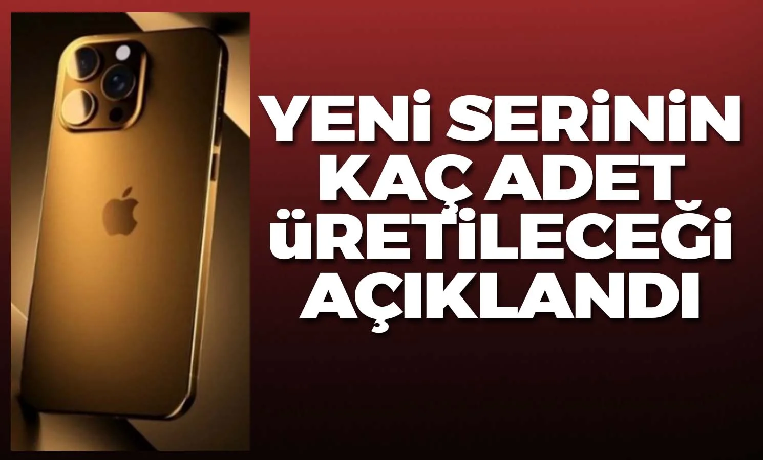 Kaç adet üretileceği açıklandı!