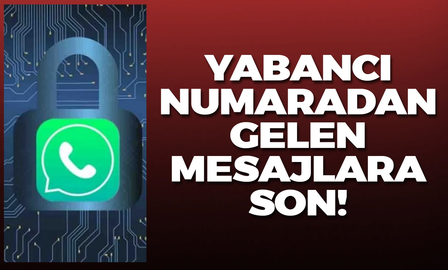 Whatsapp'ta yabancı numaralardan gelen mesajlara son!