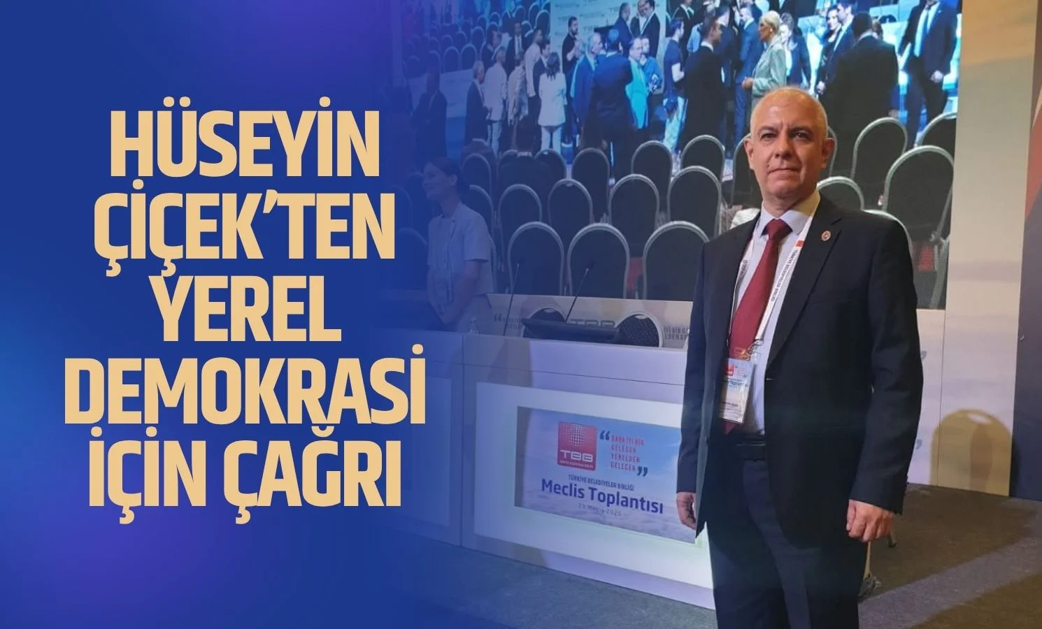 Hüseyin Çiçek’ten Yerel Demokrasi İçin Çağrı