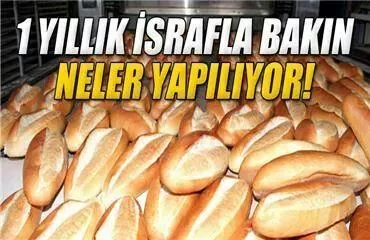 1Yıllık Ekmek ısrafı ile neler yapılabilir?