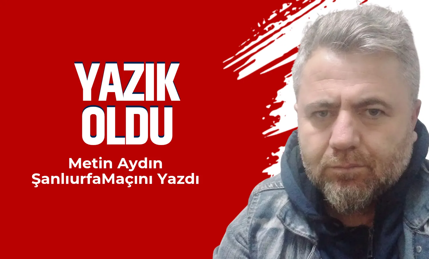 Yazık oldu
