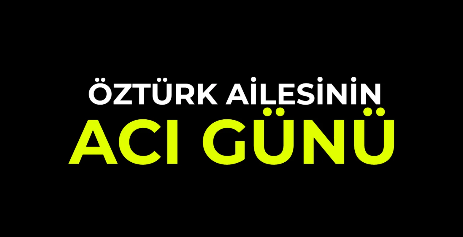 Öztürk Ailesinin Acı Günü