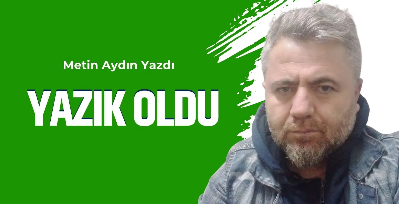 Yazık Oldu