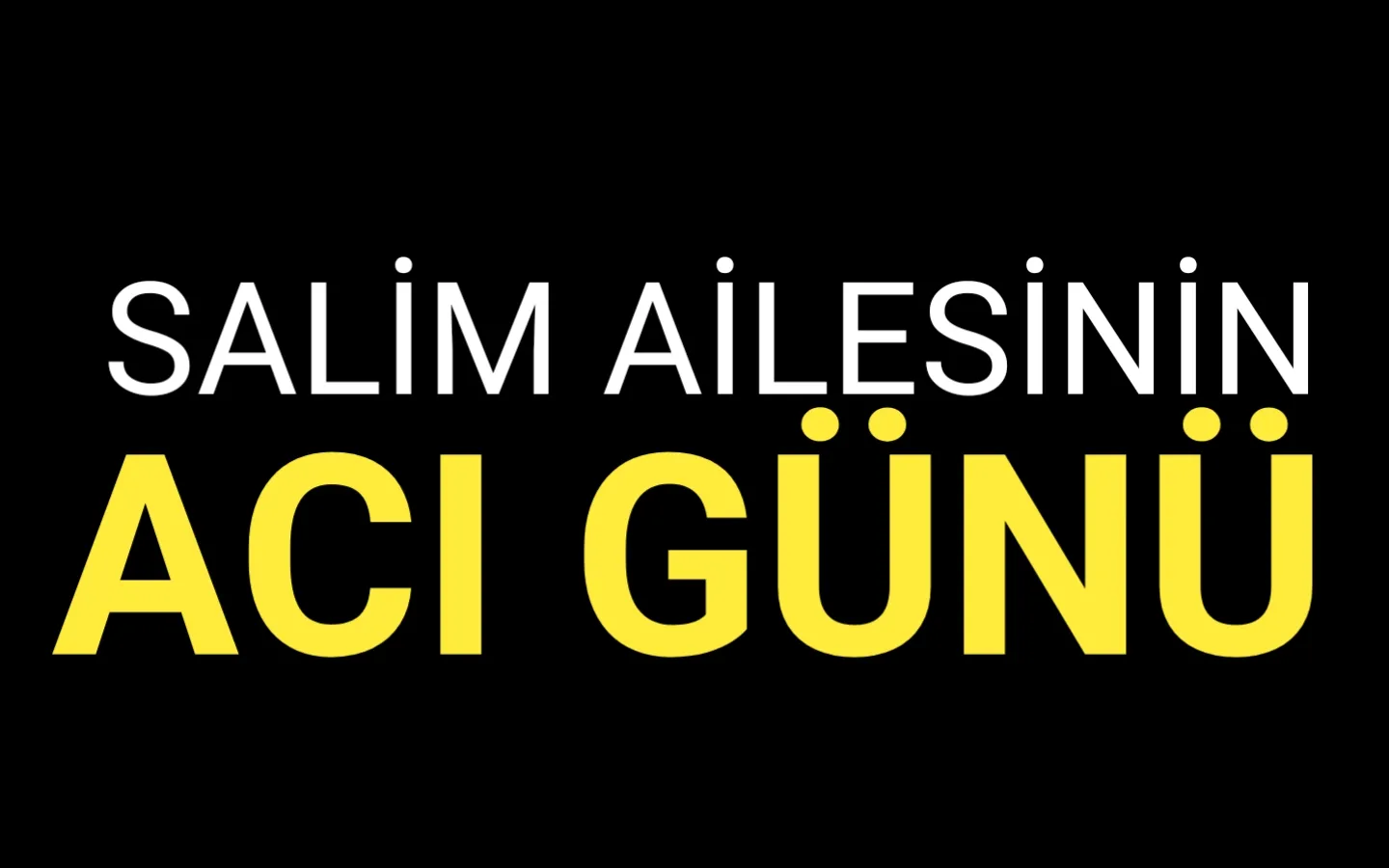 Salim ailesinin acı günü