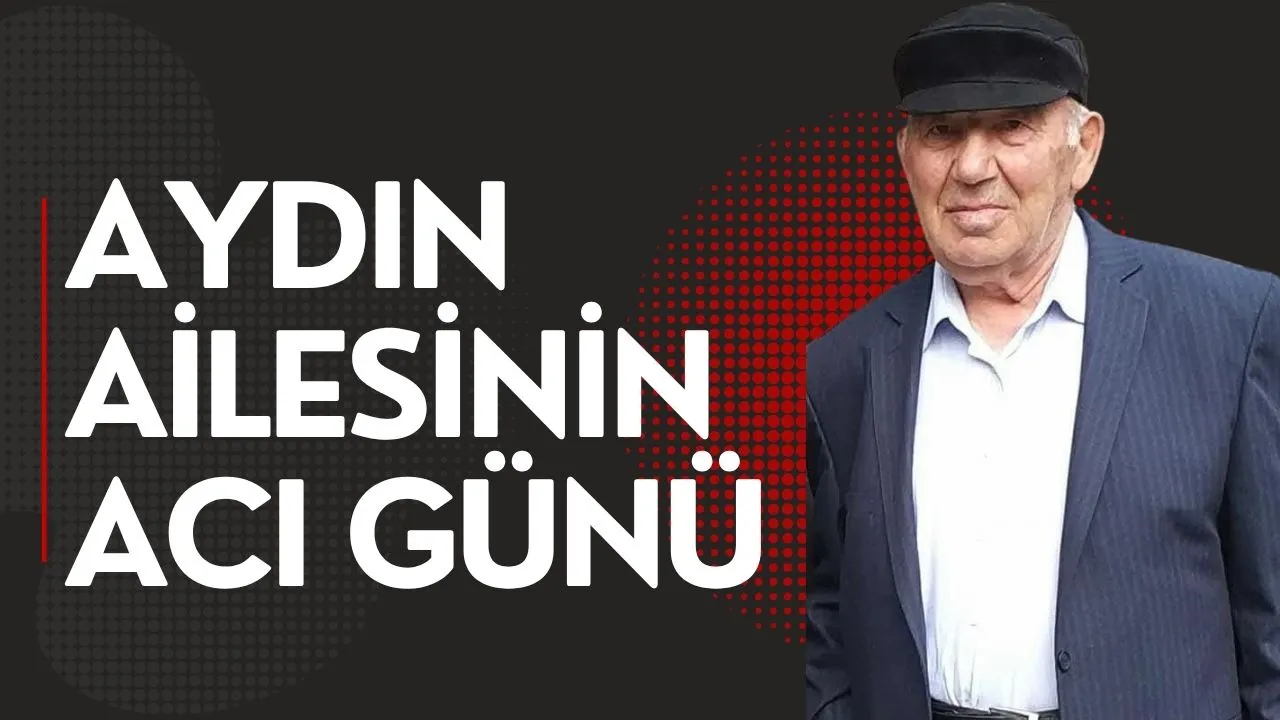 Durmuş Aydın'ın babası vefat etti
