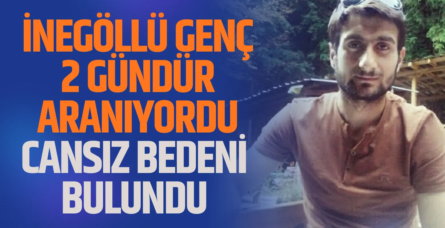 İnegöl'de kayıp genç Cemil Efe ölü bulundu