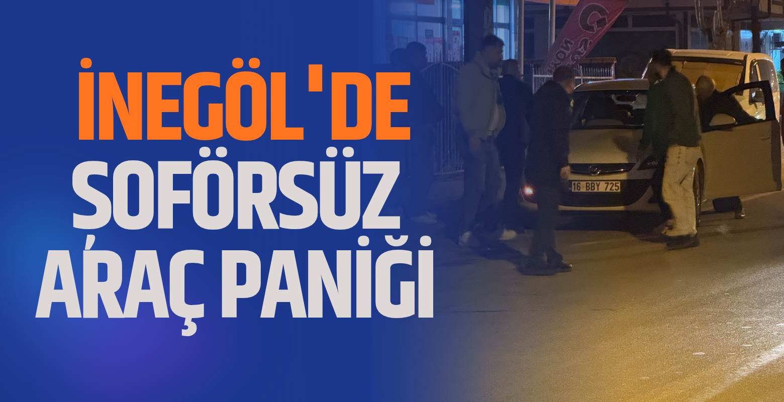 İnegöl'de şoförsüz araç paniği