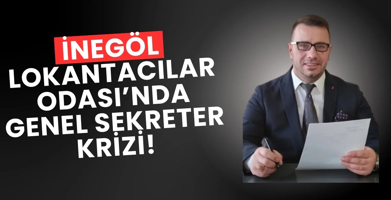 İnegöl Lokantacılar Odası'nda genel sekreter krizi!