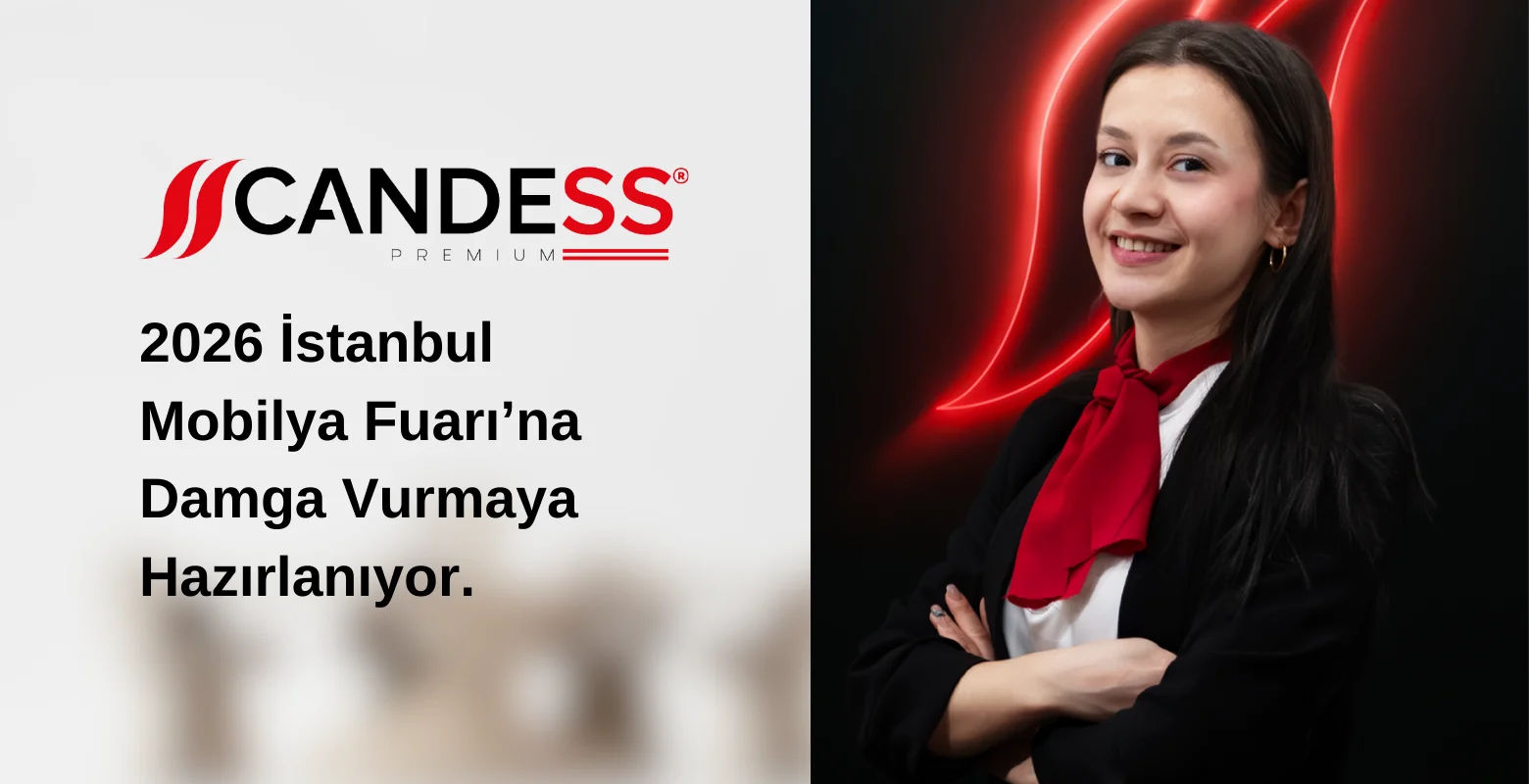 CANDESS PREMİUM, 2026 İstanbul Mobilya Fuarı’na Damga Vurmaya Hazırlanıyor