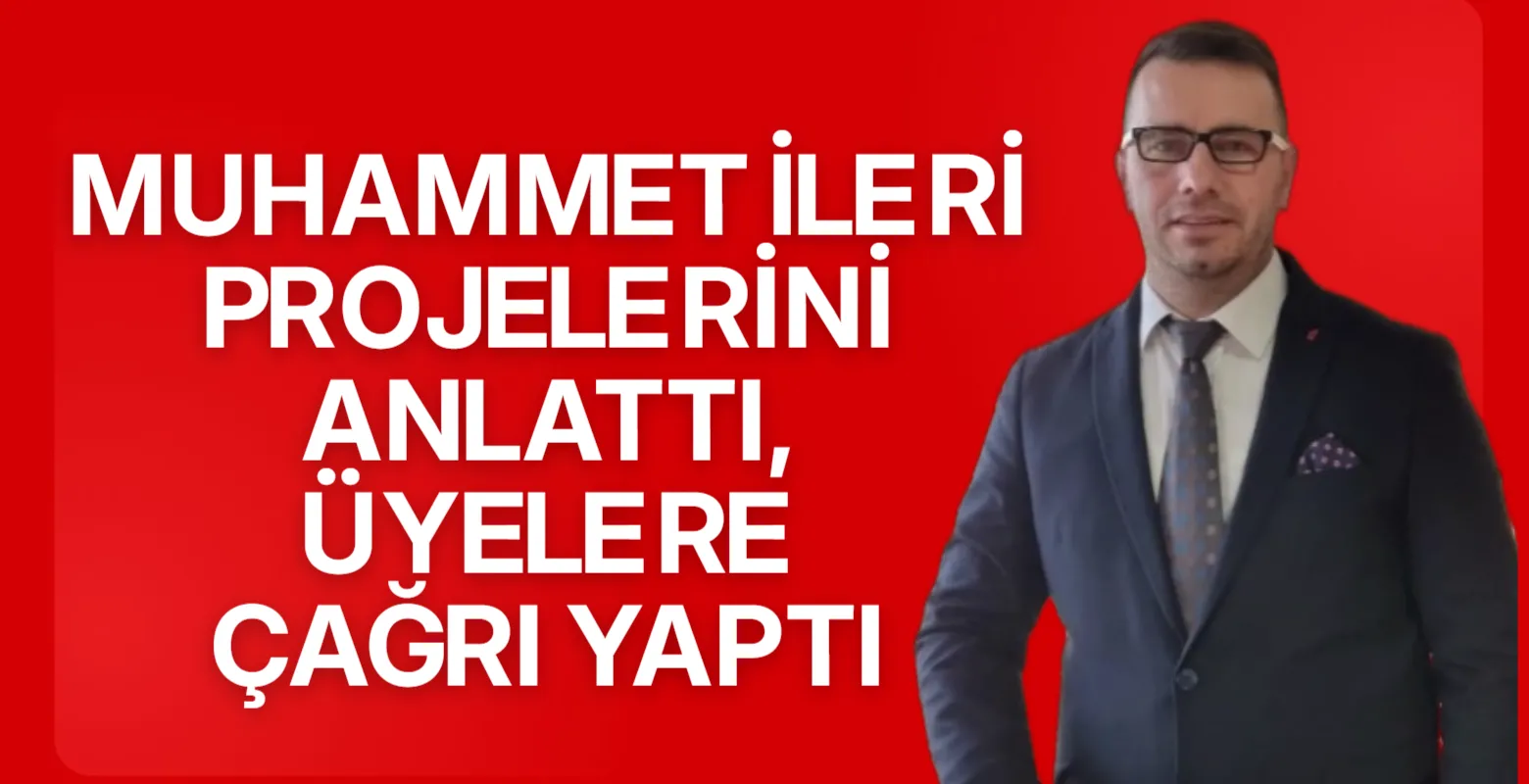 Muhammet İleri Projelerini Anlattı, Üyelere Çağrı Yaptı