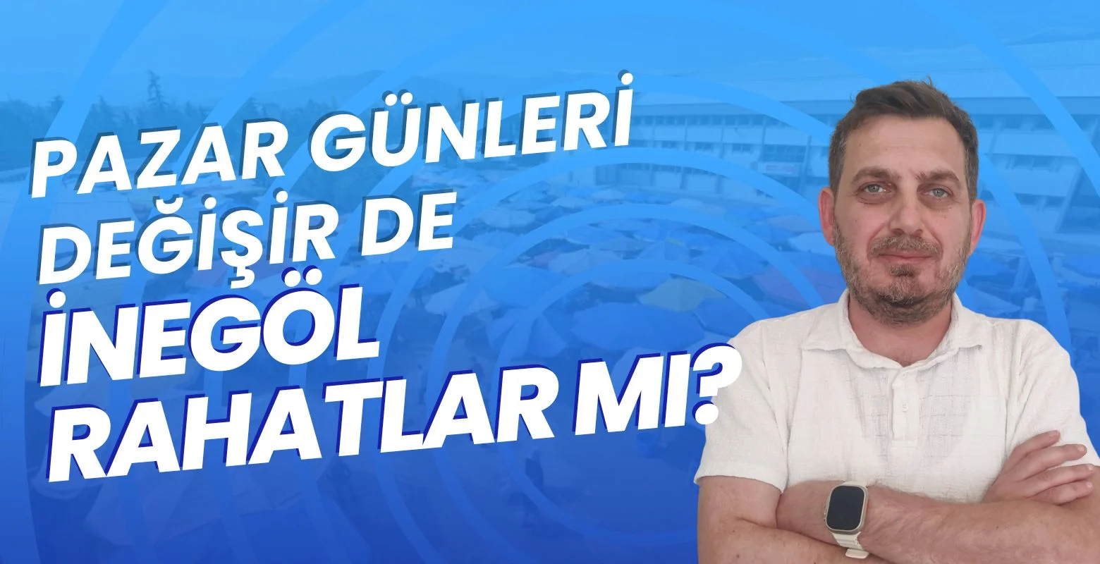 Pazar Günleri Değişir de İnegöl Rahatlar mı?