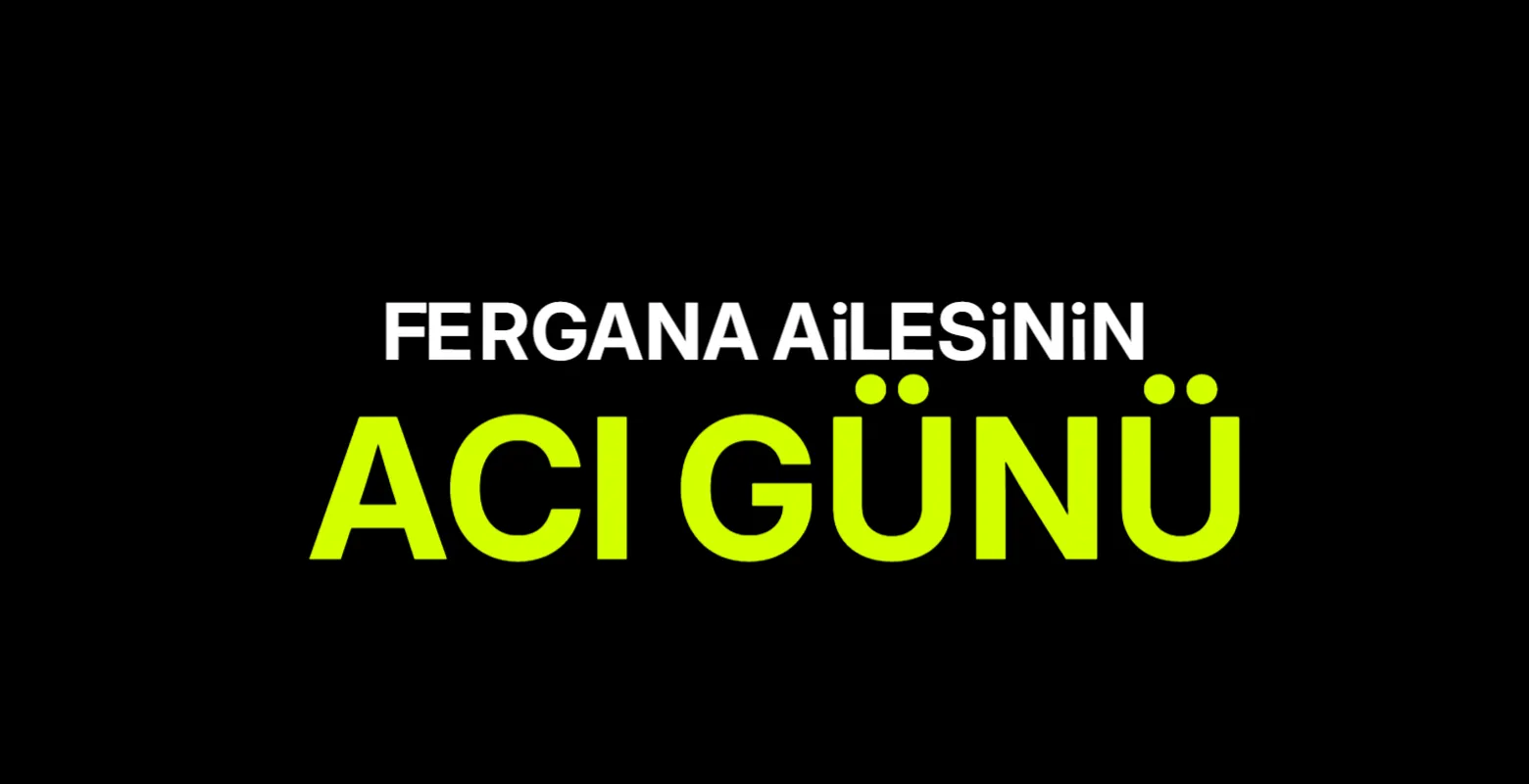 Fergana Ailesi'nin Acı Günü