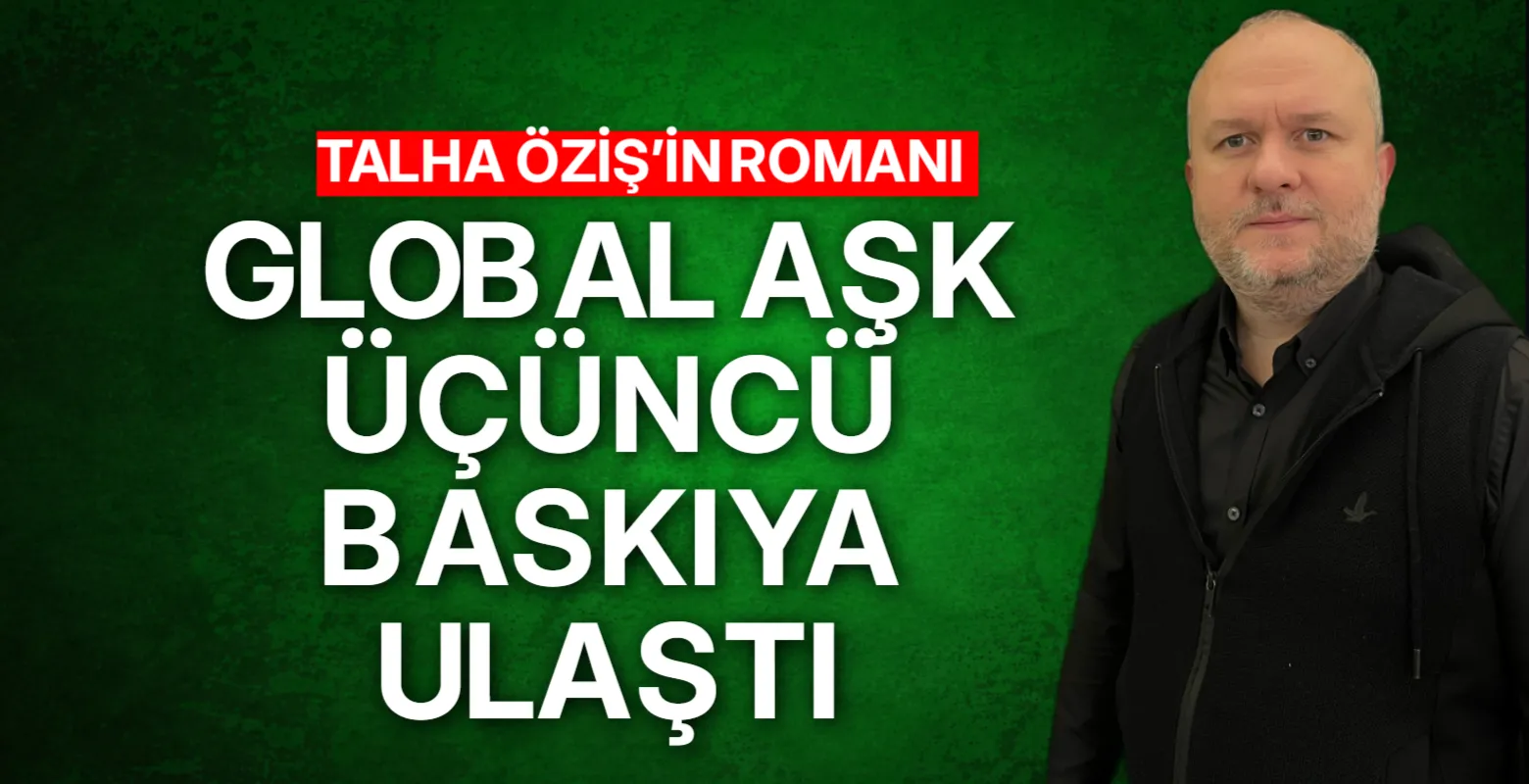 Talha Öziş’in romanı Global Aşk üçüncü baskıya ulaştı
