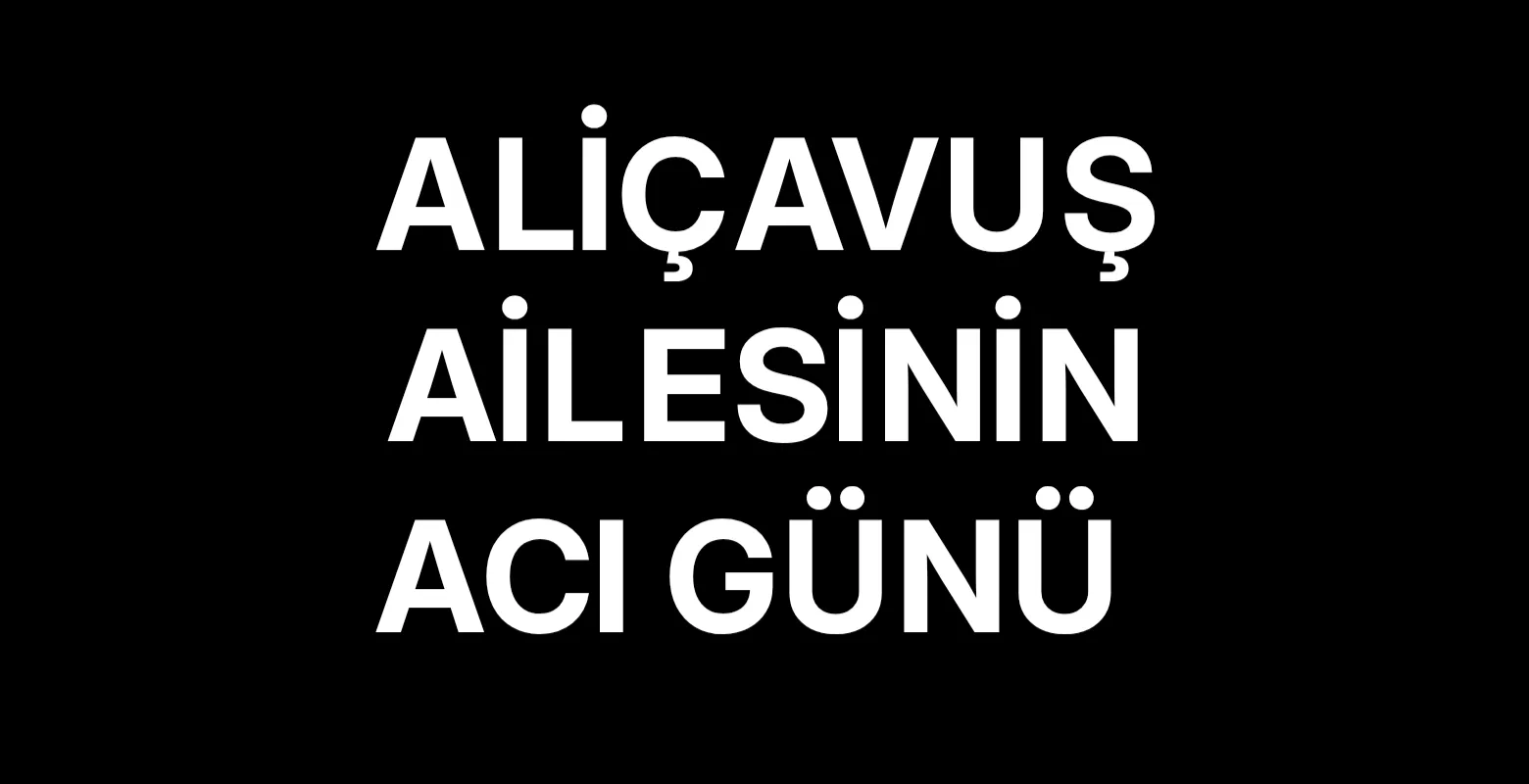 Aliçavuş ailesinin acı günü