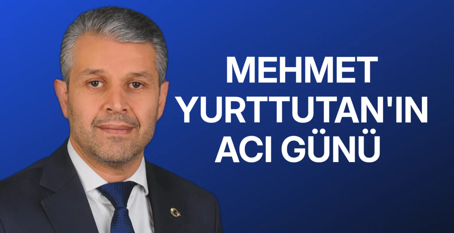Mehmet Yurttutan'ın acı günü