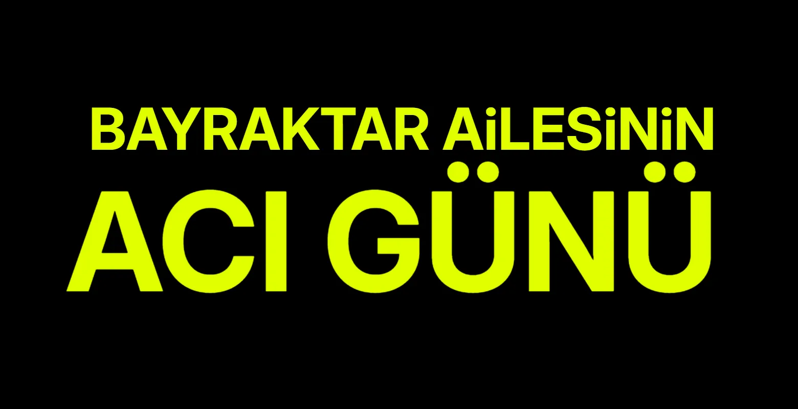 Bayraktar Ailesinin Acı Günü