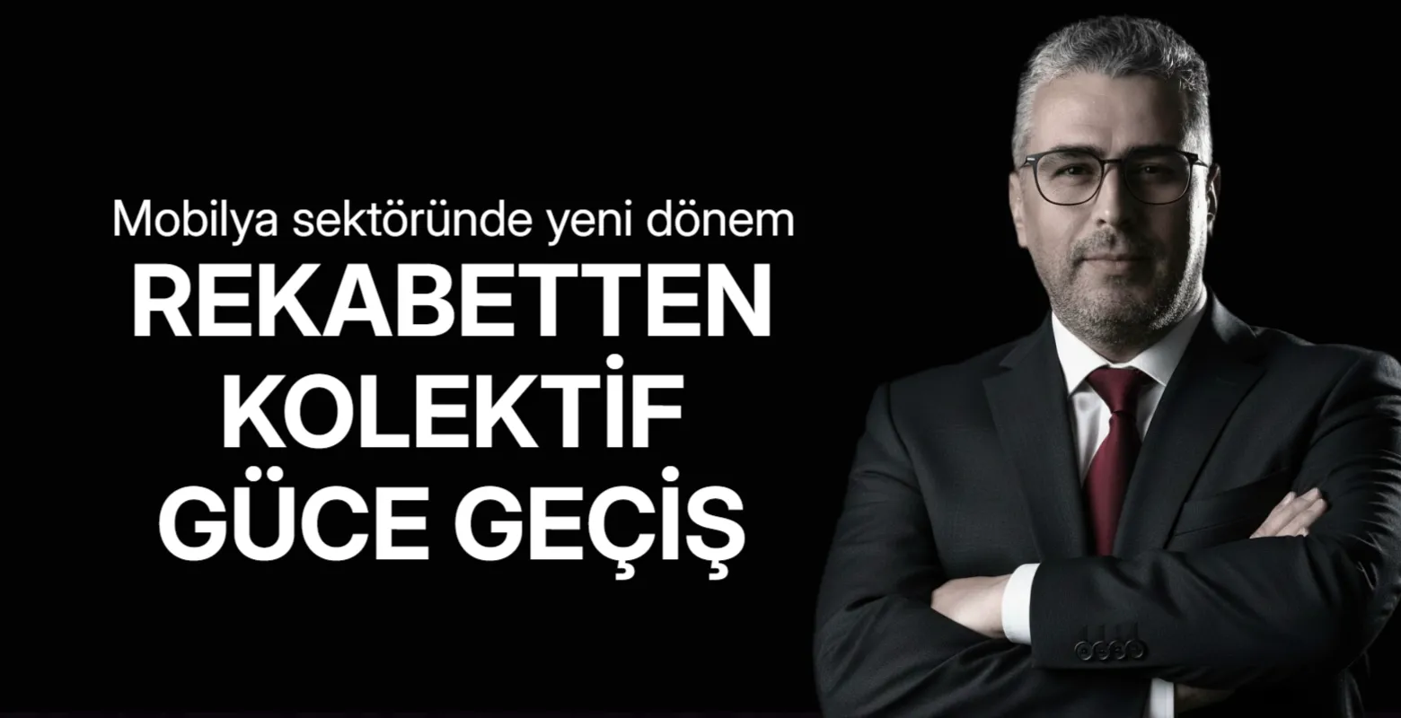 Mobilya sektöründe yeni dönem: Rekabetten kolektif güce geçiş
