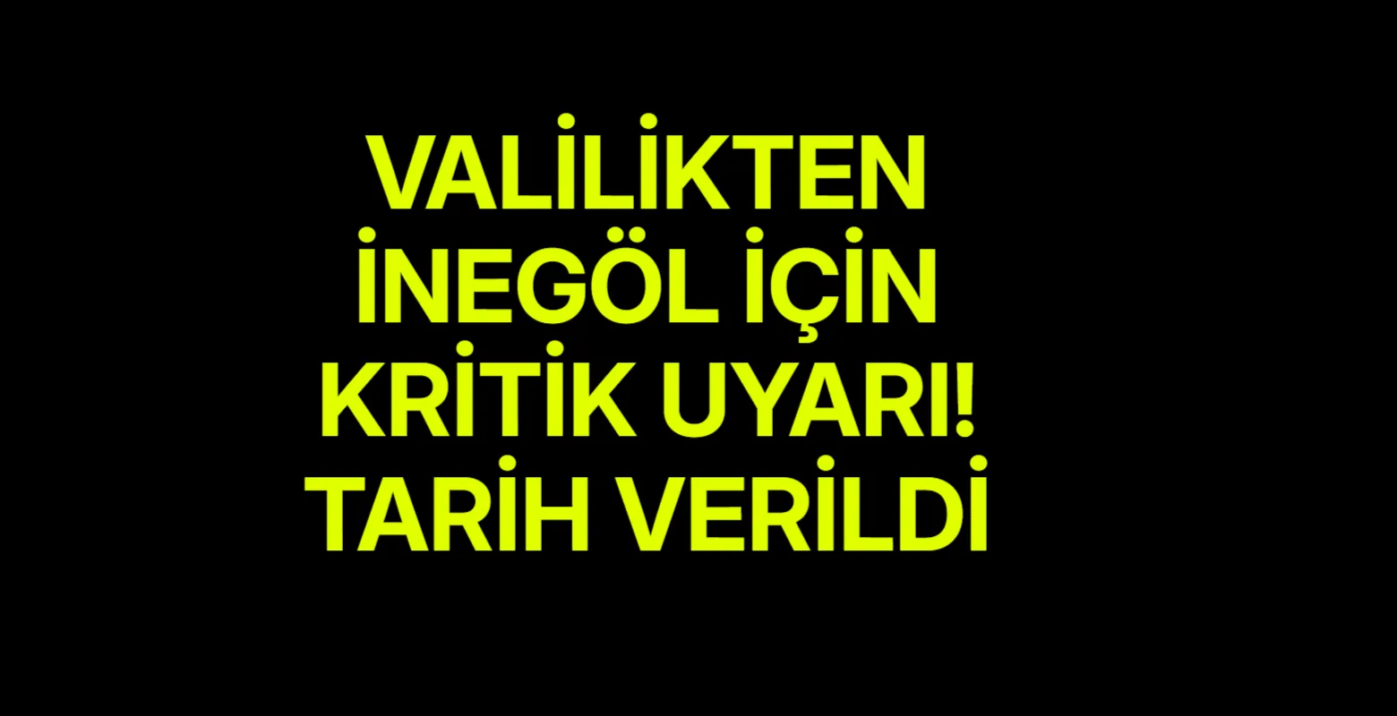 Valilikten İnegöl için kritik uyarı! Tarih verildi