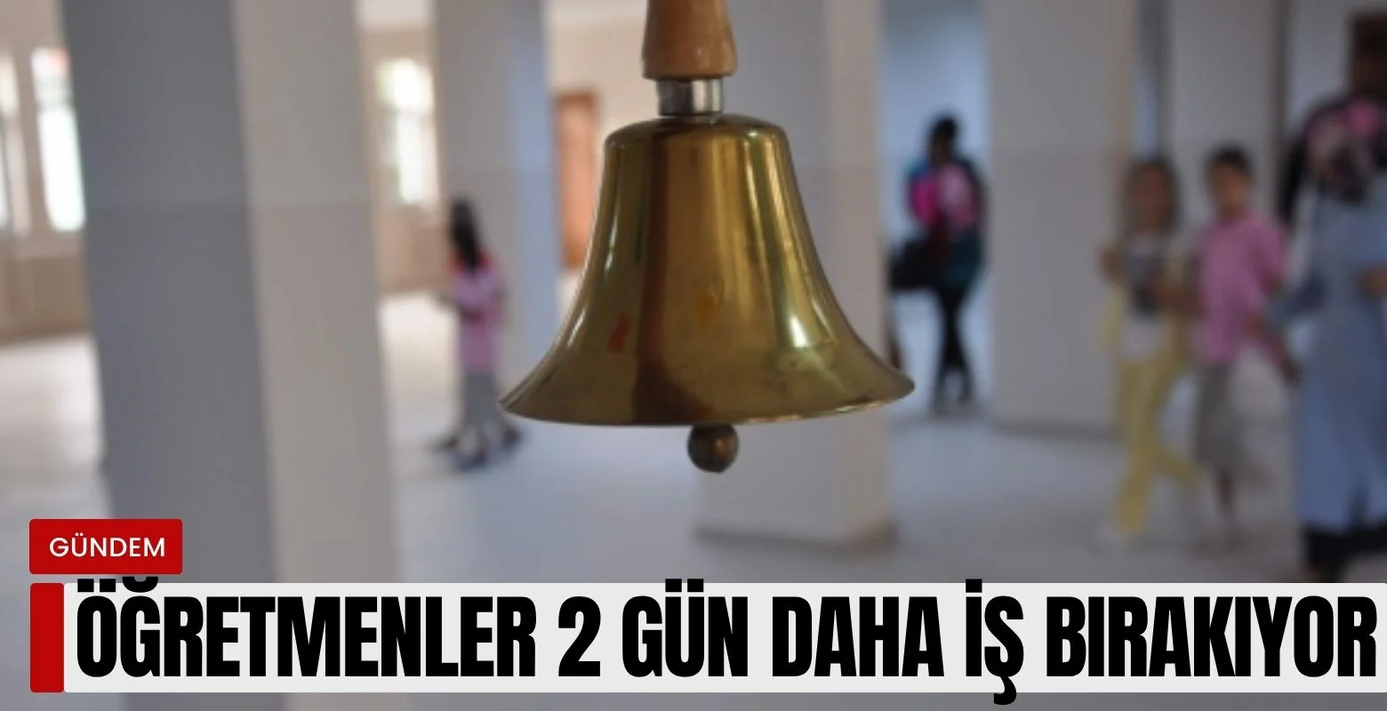 Öğretmenler 2 gün daha iş bırakıyor!