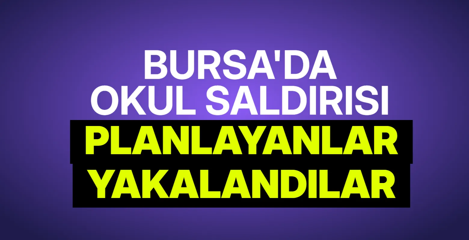 Bursa’da okul saldırısı paylaşımları yapan iki şüpheli yakalandı