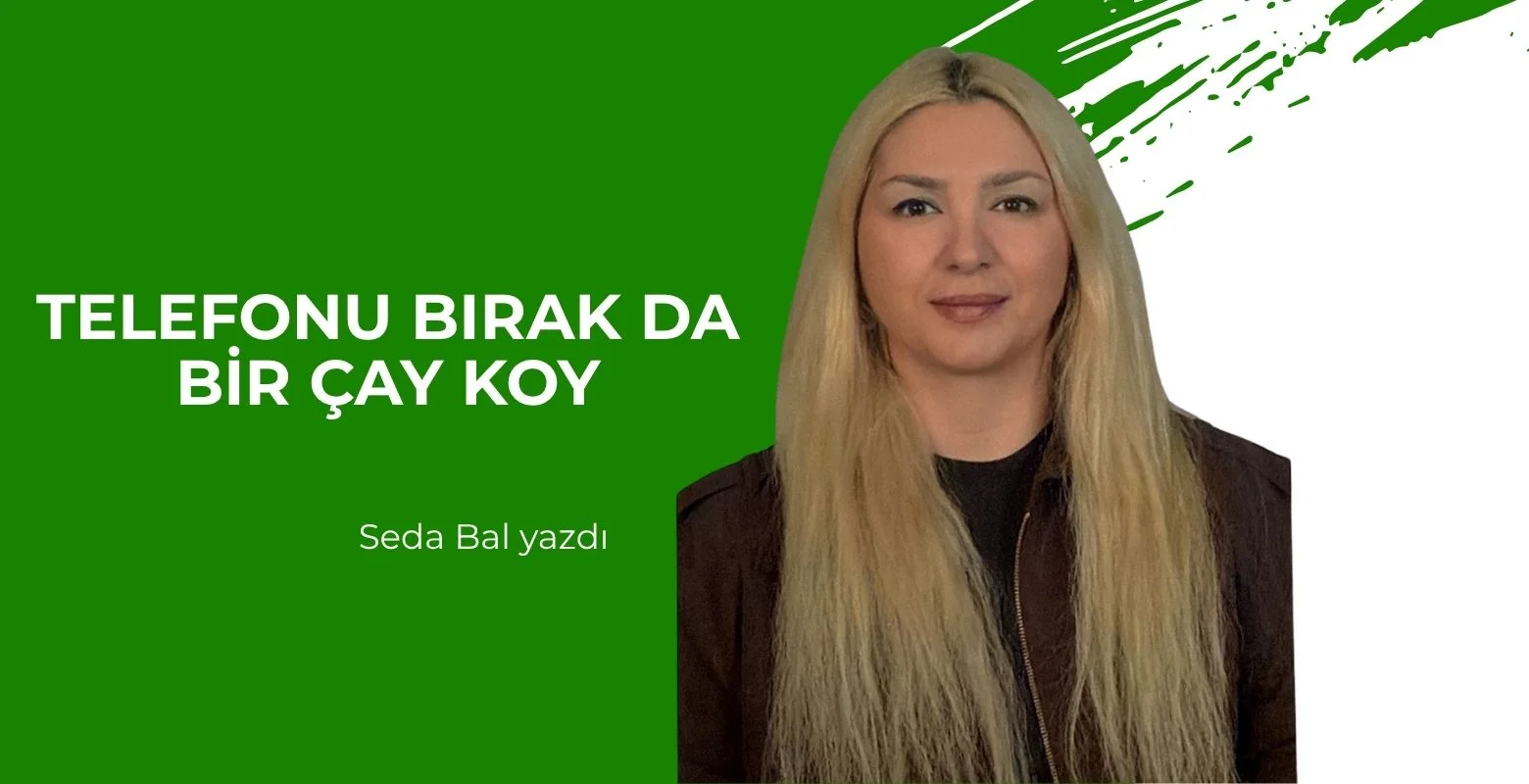 Telefonu Bırak da Bir Çay Koy