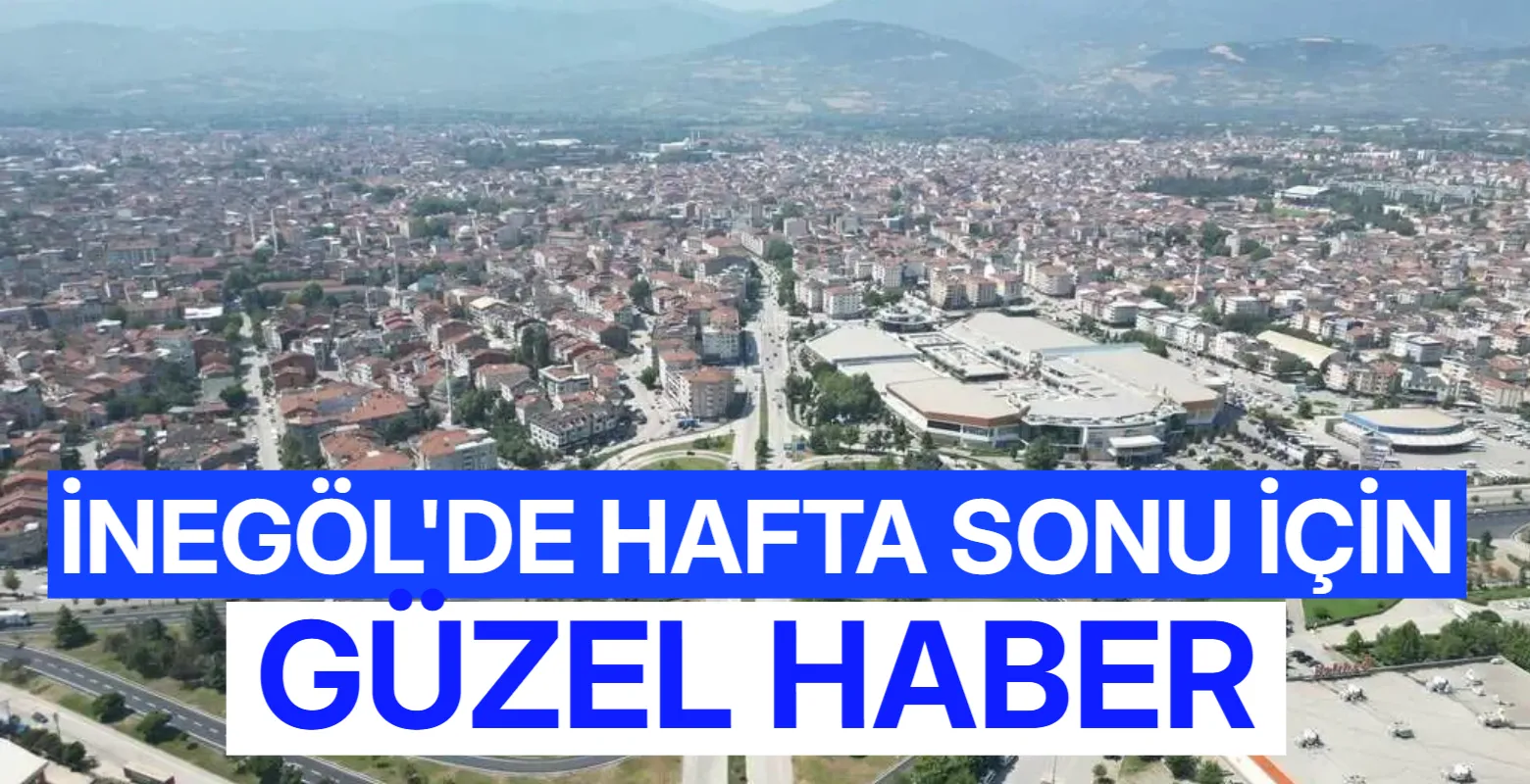 İnegöl'de hafta sonu güneş yüzünü gösteriyor