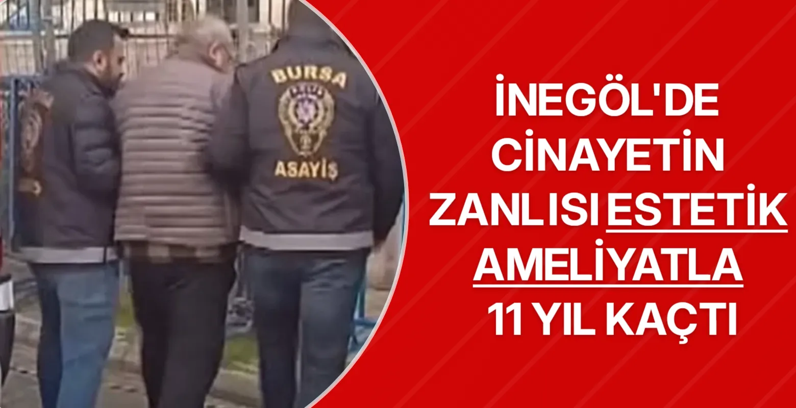 İnegöl'de cinayetin zanlısı estetik ameliyatla 11 yıl kaçtı