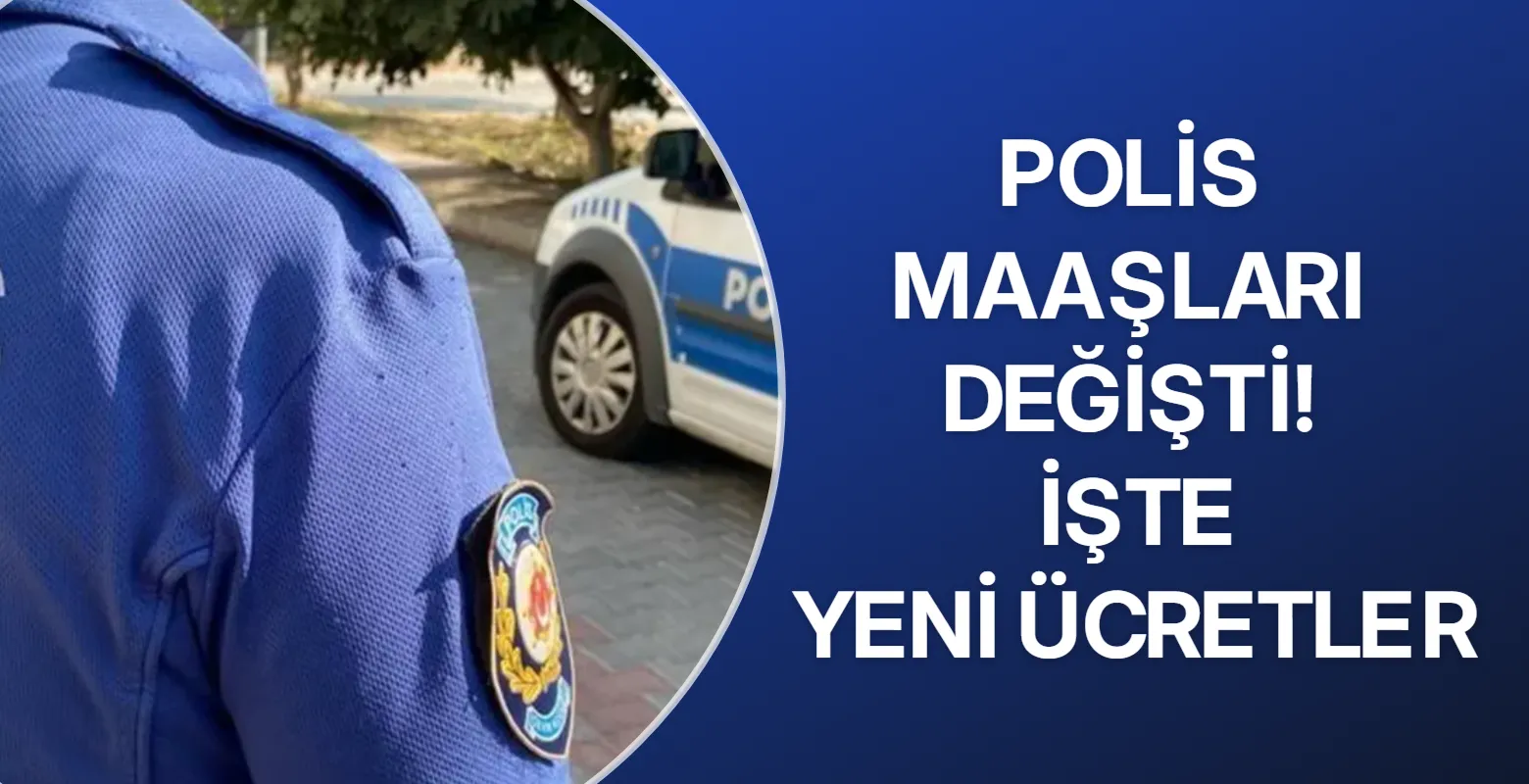 Polis maaşları değişti! İşte yeni ücretler