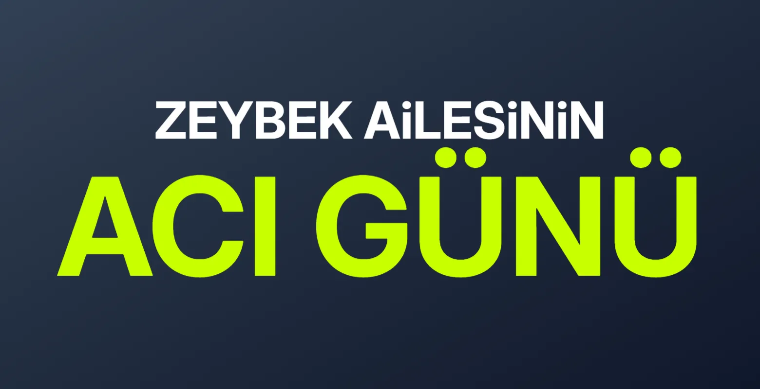 Zeybek ailesinin acı günü