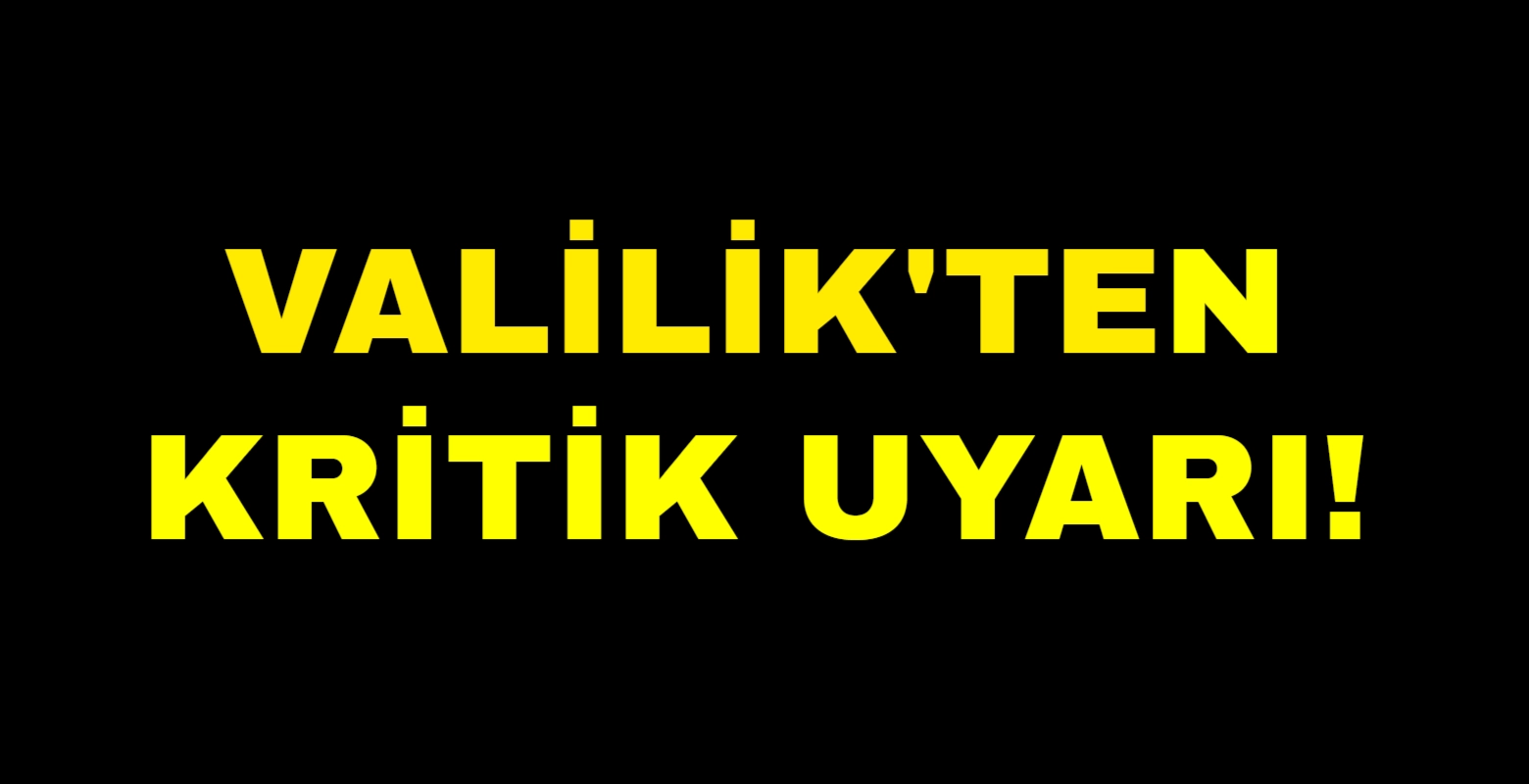 Valilik'ten kritik duyuru