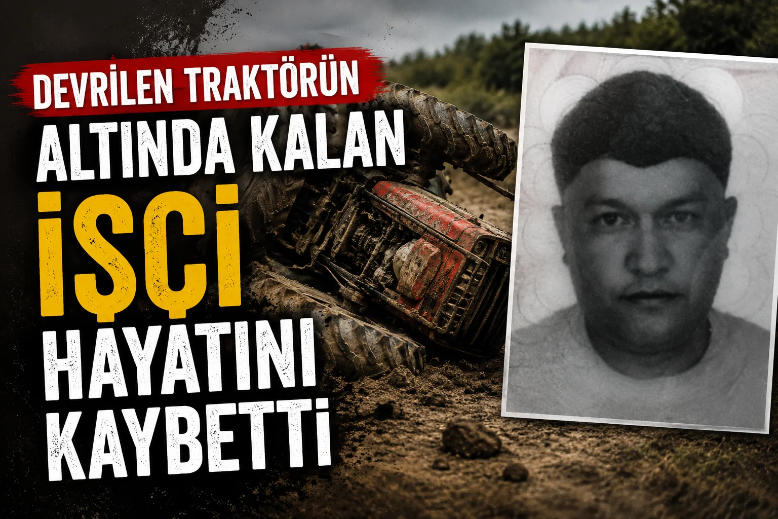 Devrilen traktörün altında kalan işçi hayatını kaybetti