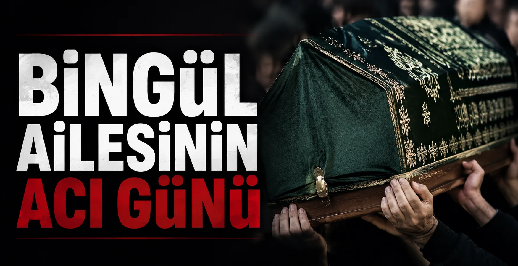 Bingül ailesinin acı günü