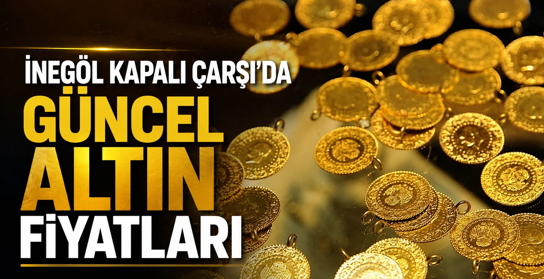 İnegöl Kapalı Çarşı'da güncel altın fiyatları (9 Haziran Salı)