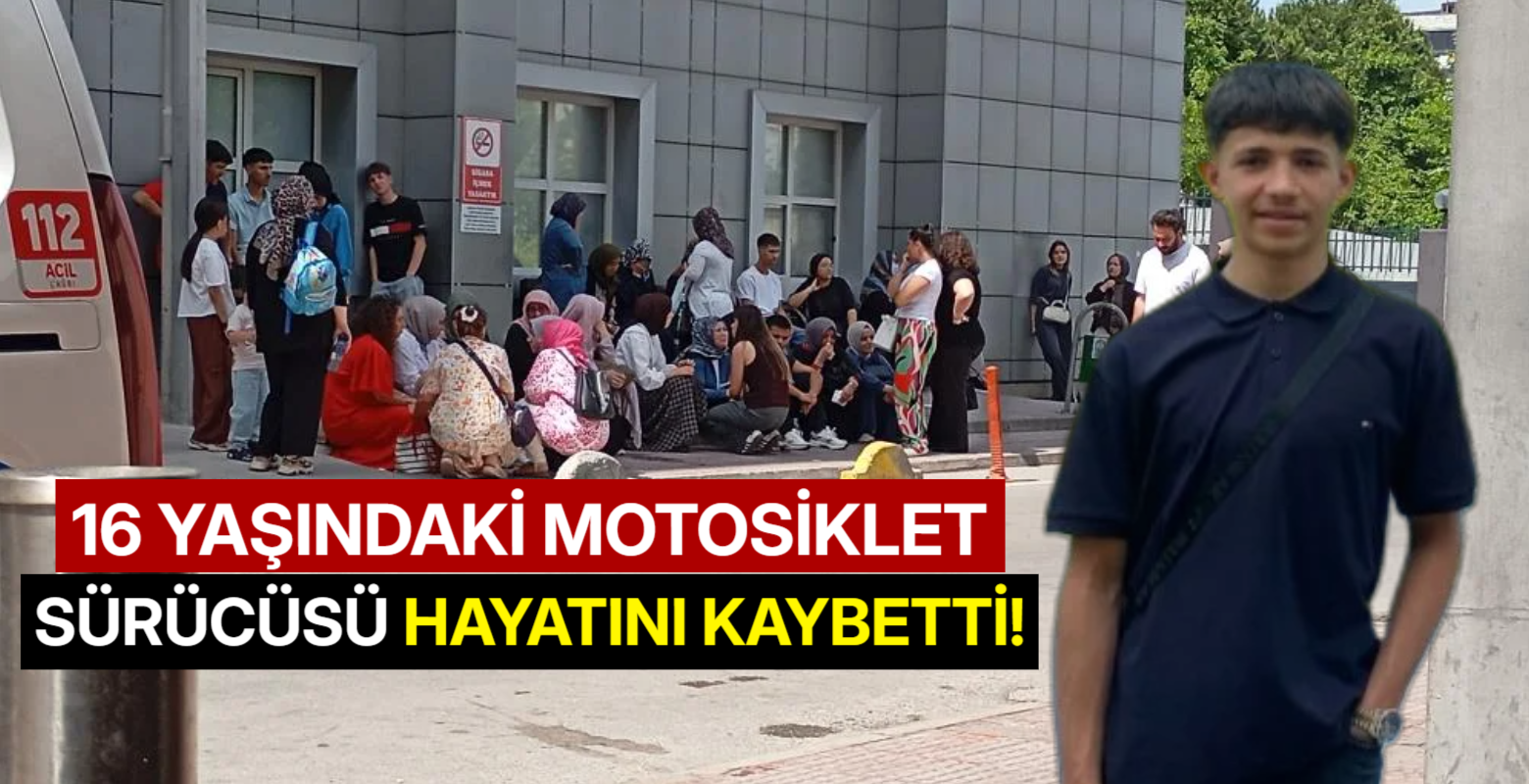 16 yaşındaki motosiklet sürücüsü hayatını kaybetti!