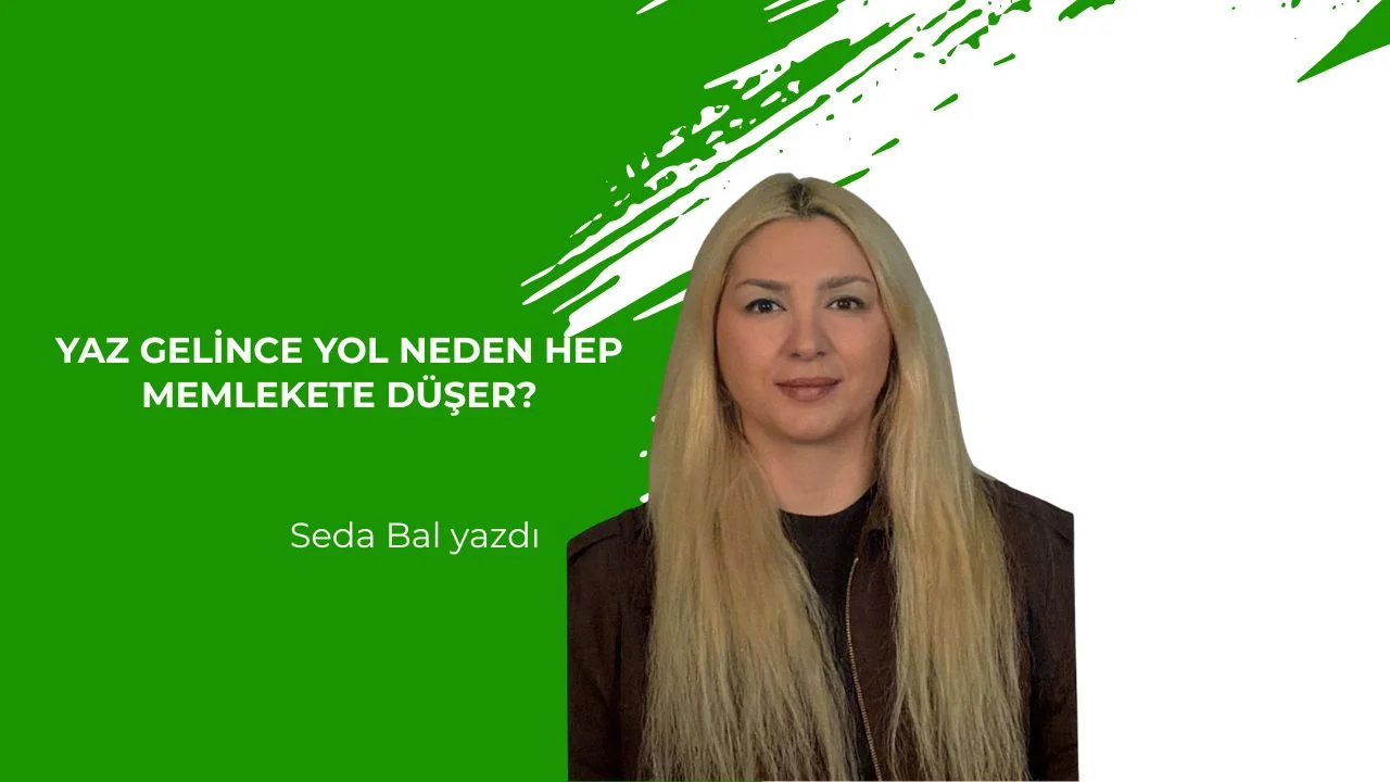 Yaz Gelince Yol Neden Hep Memlekete Düşer?