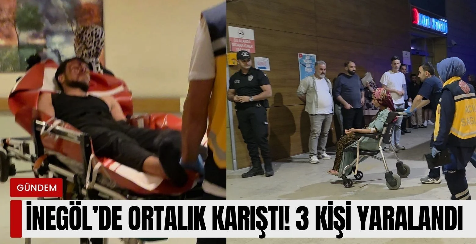 İnegöl’de ortalık karıştı! 3 kişi yaralandı