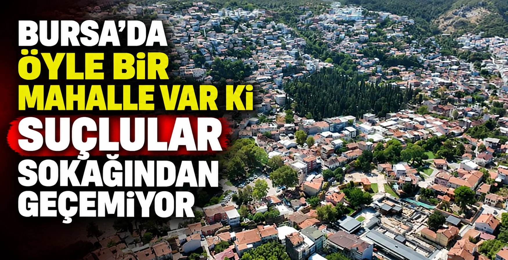 Bursa'da öyle bir mahalle var ki suçlular sokağından geçemiyor