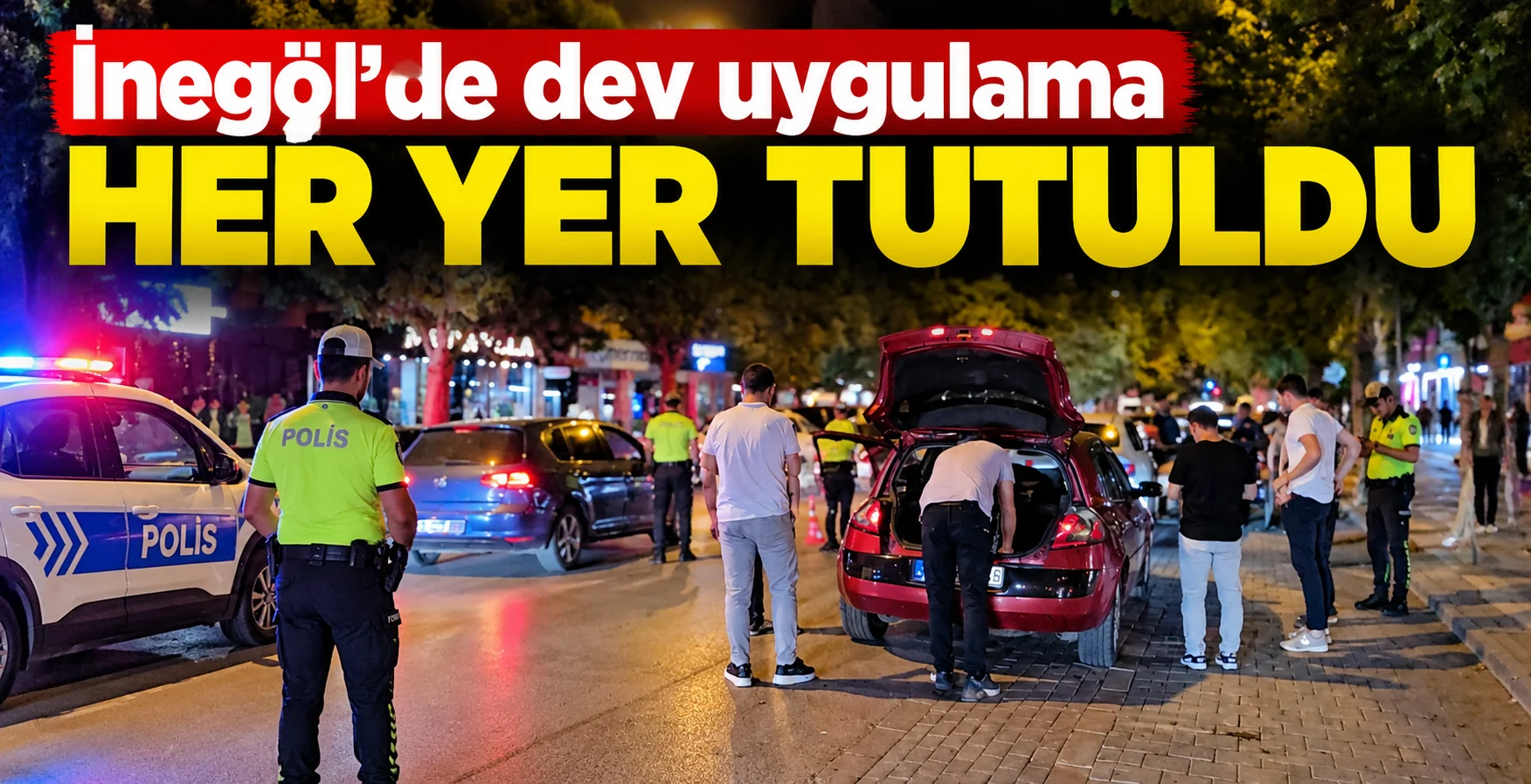 İnegöl’de 500 polisle geniş çaplı huzur uygulaması yapıldı