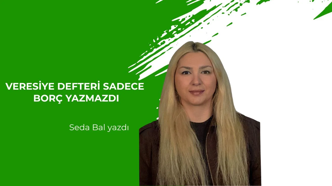 Veresiye Defteri Sadece Borç Yazmazdı