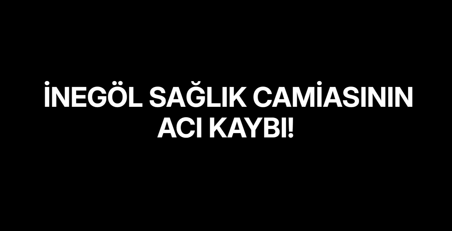 İnegöl Sağlık Camiasının Acı Kaybı!