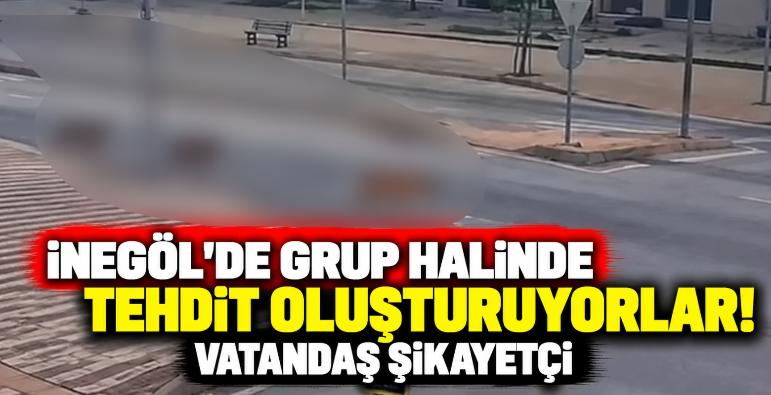 İnegöl'de grup halinde tehdit oluşturuyorlar! Vatandaş şikayetçi